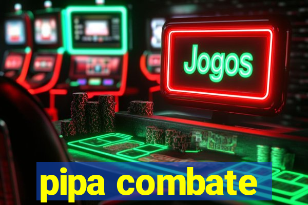 pipa combate